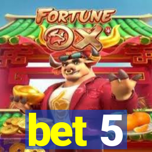 bet 5